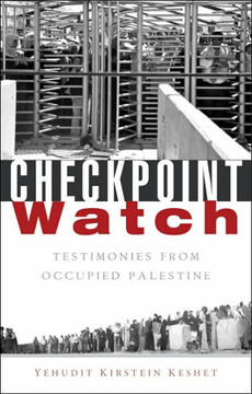 Checkpoint Watch: Testimonies from Occupied Palestine