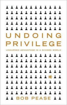 Undoing Privilege: Unearned Advantage in a Divided World