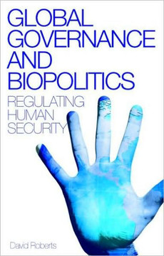 Global Governance and Biopolitics: Regulating Human Security