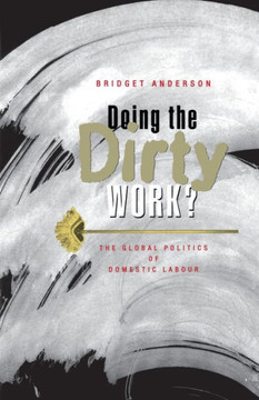Doing the Dirty Work?: The Global Politics of Domestic Labour