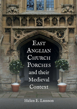 East Anglian Church Porches and Their Medieval Context