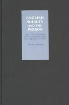 English Society and the Prison: Time, Culture and Politics in the Development of the Modern Prison, 1850-1920