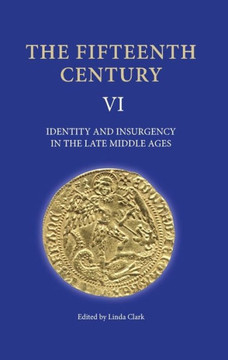 The Fifteenth Century VI: Identity and Insurgency in the Late Middle Ages