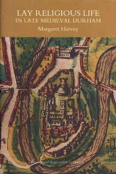 Lay Religious Life in Late Medieval Durham Lay Religious Life in Late Medieval Durham