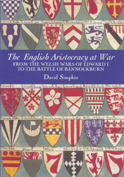 The English Aristocracy at War: From the Welsh Wars of Edward I to the Battle of Bannockburn
