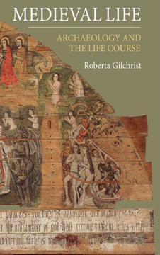 Medieval Life: Archaeology and the Life Course