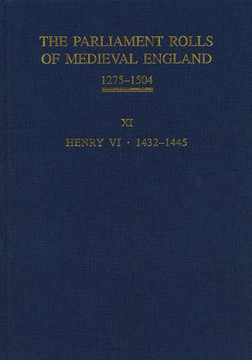 The Parliament Rolls of Medieval England, 1275-1504: XI: Henry VI. 1432-1445