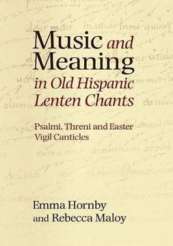 Music and Meaning in Old Hispanic Lenten Chants: Psalmi, Threni and the Easter Vigil Canticles