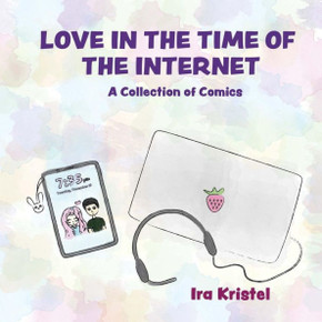 Love In The Time Of The Internet : A Collection Of Comics