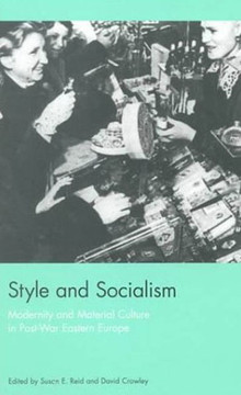 Style and Socialism: Modernity and Material Culture in Post-War Eastern Europe