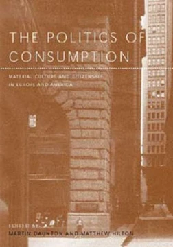 The Politics of Consumption: Material Culture and Citizenship in Europe and America