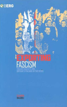 Exporting Fascism: Italian Fascists and Britain's Italians in the 1930s
