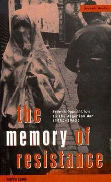 The Memory of Resistance: French Opposition to the Algerian War