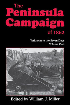The Peninsula Campaign of 1862: Yorktown to the Seven Days, Vol. 1
