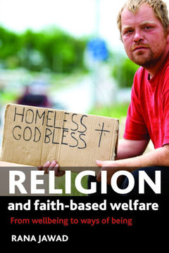 Religion and Faith-Based Welfare: From Wellbeing to Ways of Being Religion and Faith-Based Welfare: From Wellbeing to Ways of Being