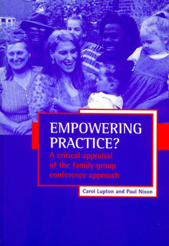 Empowering Practice?: A Critical Appraisal of the Family Group Conference Approach