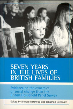 Seven Years in the Lives of British Families: Evidence on the Dynamics of Social Change from the British Household Panel Survey