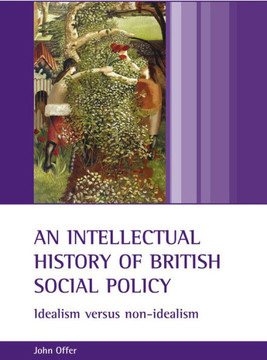 An Intellectual History of British Social Policy: Idealism Versus Non-Idealism