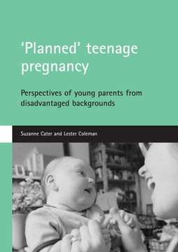 'Planned' Teenage Pregnancy: Perspectives of Young Parents from Disadvantaged Backgrounds