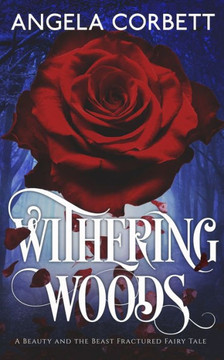 Withering Woods: A Beauty And The Beast Fractured Fairy Tale Withering Woods: A Beauty And The Beast Fractured Fairy Tale