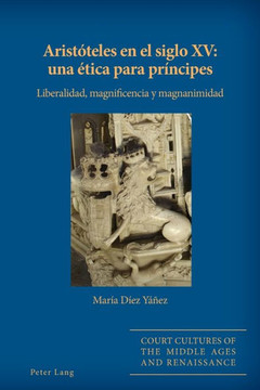 Arist??eles en el siglo XV: una ??ica para pr??cipes: Liberalidad, magnificencia y magnanimidad