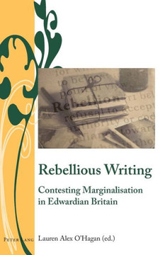 Rebellious Writing: Contesting Marginalisation in Edwardian Britain