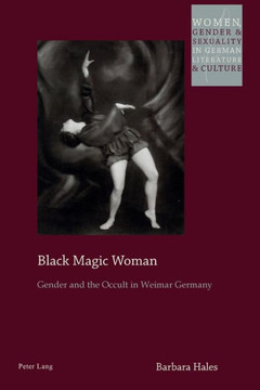 Black Magic Woman: Gender and the Occult in Weimar Germany