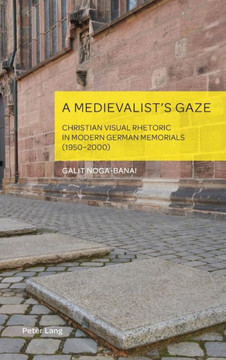 A Medievalist's Gaze: Christian Visual Rhetoric in Modern German Memorials (1950-2000)