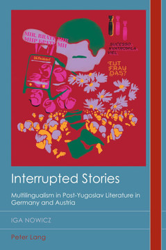 Interrupted Stories: Multilingualism in Post-Yugoslav Literature in Germany and Austria