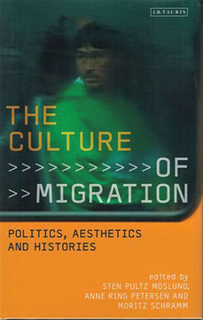The Culture of Migration: Politics, Aesthetics and Histories The Culture of Migration: Politics, Aesthetics and Histories