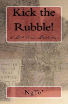 Kick The Rubble!: A Mark Greene Misadventure'
