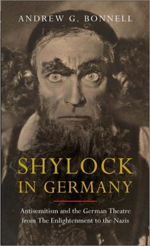 Shylock in Germany: Antisemitism and the German Theatre from the Enlightenment to the Nazis