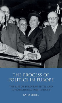 The Process of Politics in Europe: The Rise of European Elites and Supranational Institutions