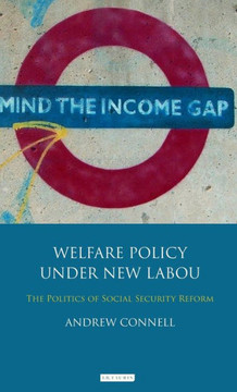 Welfare Policy Under New Labour: The Politics of Social Security Reform Welfare Policy Under New Labour: The Politics of Social Security Reform