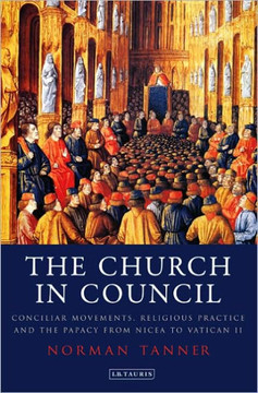 The Church in Council: Conciliar Movements, Religious Practice and the Papacy from Nicaea to Vatican II