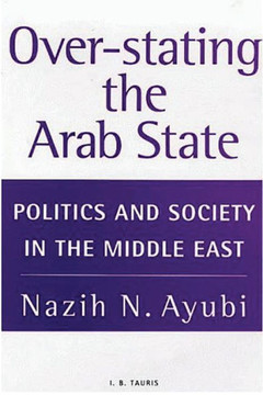 Over-Stating the Arab State: Politics and Society in the Middle East