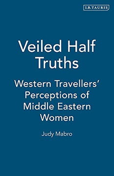 Veiled Half Truths: Western Travellers' Perceptions of Middle Eastern Women