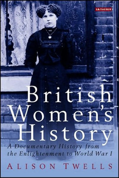 British Women's History: A Documentary History from the Enlightenment to World War I