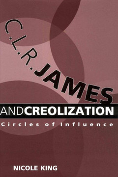 C. L. R. James and Creolization: Circles of Influence C. L. R. James and Creolization: Circles of Influence