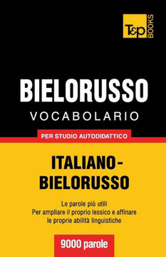 Vocabolario Italiano-Bielorusso per studio autodidattico - 9000 parole