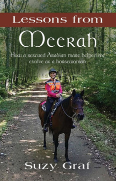 Lessons From Meerah: How a Rescued Arabian Mare Helped Me Evolve as a Horsewoman
