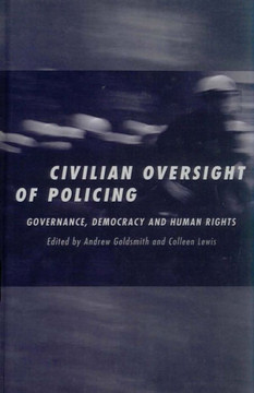 Civilian Oversight of Policing: Governance, Democracy and Human Rights Civilian Oversight of Policing: Governance, Democracy and Human Rights