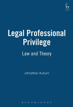Legal Professional Privilege: Law and Theory