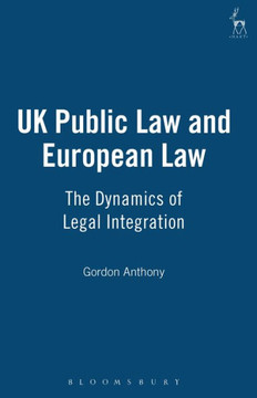 UK Public Law and European Law: The Dynamics of Legal Integration UK Public Law and European Law: The Dynamics of Legal Integration