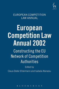 European Competition Law Annual 2002: Constructing the EU Network of Competition Authorities