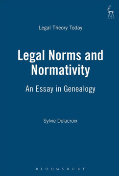 Legal Norms and Normativity: An Essay in Genealogy Legal Norms and Normativity: An Essay in Genealogy
