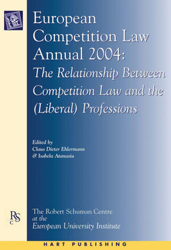 European Competition Law Annual 2004: The Relationship Between Competition Law and the (Liberal) Professions European Competition Law Annual 2004: The Relationship Between Competition Law and the (Liberal) Professions