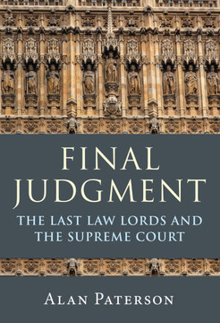 Final Judgment: The Last Law Lords and the Supreme Court Final Judgment: The Last Law Lords and the Supreme Court