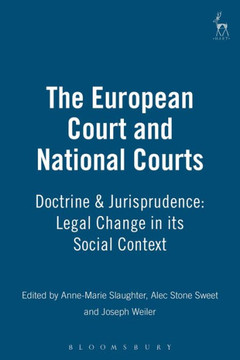 The European Court and National Courts: Doctrine & Jurisprudence: Legal Change in Its Social Context