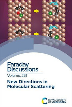 New Directions in Molecular Scattering: Faraday Discussion 251 New Directions in Molecular Scattering: Faraday Discussion 251